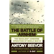 The Battle of Arnhem by Beevor, Antony, 9780525429821