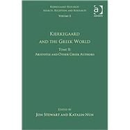Volume 2, Tome II: Kierkegaard and the Greek World - Aristotle and Other Greek Authors by Stewart,Jon, 9780754669821