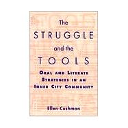The Struggle and the Tools: Oral and Literate Strategies in an Inner City Community by Cushman, Ellen, 9780791439821