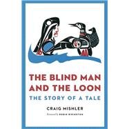 The Blind Man and the Loon by Mishler, Craig; Ridington, Robin, 9780803239821