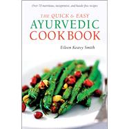 The Quick & Easy Ayurvedic Cookbook by Smith, Eileen Keavy, 9780804849821
