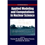 Applied Modeling and Computations in Nuclear Science by Semkow, Thomas; Jerome, Simon; Pomme, Stefaan; Strom, Daniel J., 9780841239821