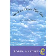 With an Ocean Blue Sky : A Novel of the Future by Matchett, Robin, 9780973079821