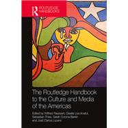 The Routledge Handbook to the Culture and Media of the Americas by Raussert; Wilfried, 9781138479821
