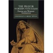 The Prayor Worships With Isaiah by Tipton, Gwendolyn Carole, 9781499079821