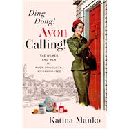 Ding Dong! Avon Calling! The Women and Men of Avon Products, Incorporated by Manko, Katina, 9780190499822