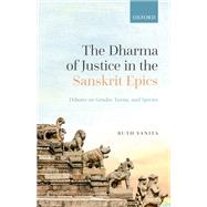 The Dharma of Justice in the Sanskrit Epics Debates on Gender, Varna, and Species by Vanita, Ruth, 9780192859822