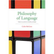 Philosophy of Language The Classics Explained by McGinn, Colin, 9780262529822
