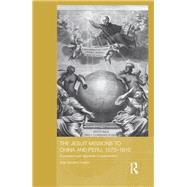 The Jesuit Missions to China and Peru, 1570-1610: Expectations and Appraisals of Expansionism by Hosne; Ana Carolina, 9780415529822