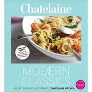Chatelaine's Modern Classics The Very Best from the Chatelaine Kitchen: 250 Fast, Fresh, Flavourful Recipes by Unknown, 9780470739822