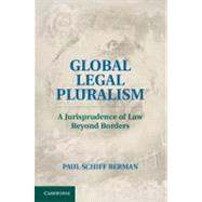 Global Legal Pluralism: A Jurisprudence of Law beyond Borders by Paul Schiff Berman, 9780521769822