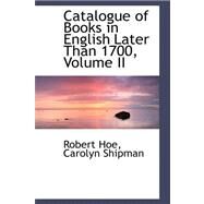 Catalogue of Books in English Later Than 1700 by Hoe, Robert, 9780559319822
