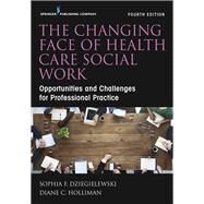The Changing Face of Health Care Social Work by Dziegielewski, Sophia F., Ph.D.; Holliman, Diane C., Ph.d., 9780826169822