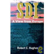 Sdi a View from Europe: A View from Europe by Hughes, Robert C., 9780898759822