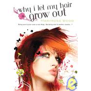 Why I Let My Hair Grow Out by Wood, Maryrose, 9781435229822