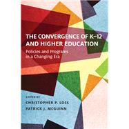 The Convergence of K-12 and Higher Education by Loss, Christopher P.; Mcguinn, Patrick J., 9781612509822