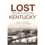 Lost Northern Kentucky by Schrage, Robert; Schroeder, David E., 9781625859822