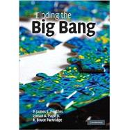 Finding the Big Bang by Edited by P. James E. Peebles , Lyman A. Page, Jr. , R. Bruce Partridge, 9780521519823