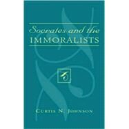 Socrates And The Immoralists by Johnson, Curtis N., 9780739109823