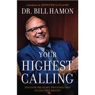 Your Highest Calling by Hamon, Bill; LeClaire, Jennifer, 9780800799823