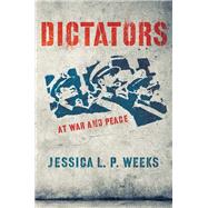 Dictators at War and Peace by Weeks, Jessica L. P., 9780801479823