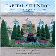Capital Splendor Parks & Gardens of Washington, D.C. by Brown, Valerie; Glickman, Barbara, 9780881509823