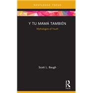 Y Tu Mam TambiTn: Youth, Politics, and Identity Questioning in Mexican Millennial Cinema by Baugh; Scott L., 9781138079823