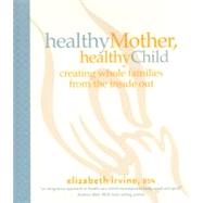 Healthy Mother, Healthy Child by Irvine, Elizabeth, 9781933979823