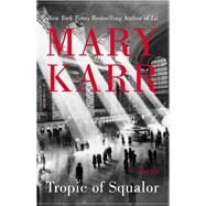 Tropic of Squalor by Karr, Mary, 9780062699824