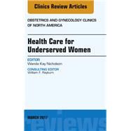 Health Care for Underserved Women, an Issue of Obstetrics and Gynecology Clinics by Nicholson, Wanda Kay, 9780323509824