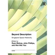 Beyond Description: Singapore Space Historicity by Bishop,Ryan;Bishop,Ryan, 9780415299824