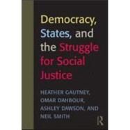 Democracy, States, and the Struggle for Social Justice by Gautney; Heather D., 9780415989824