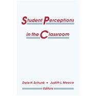 Student Perceptions in the Classroom by Schunk, Dale H.; Meece, Judith L., 9780805809824
