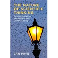 The Nature of Scientific Thinking On Interpretation, Explanation and Understanding by Faye, Jan, 9781137389824