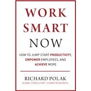 Work Smart Now by Polak, Richard, 9781510759824
