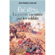 Et 1870, la guerre raconte par les soldats by Jean-Franois Lecaillon, 9782810009824