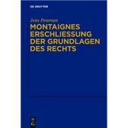 Montaignes Erschliesung Der Grundlagen Des Rechts by Petersen, Jens, 9783110359824