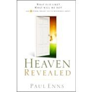 Heaven Revealed What Is It Like? What Will We Do?... And 11 Other Things You've Wondered About by Enns, Paul, 9780802449825