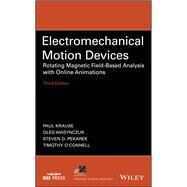 Electromechanical Motion Devices Rotating Magnetic Field-Based Analysis with Online Animations by Krause, Paul C.; Wasynczuk, Oleg; Pekarek, Steven D.; O'Connell, Timothy, 9781119489825