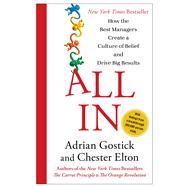All In How the Best Managers Create a Culture of Belief and Drive Big Results by Gostick, Adrian; Elton, Chester, 9781451659825