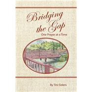 Bridging the Gap One Prayer at a Time by Siders, Tini, 9781512729825