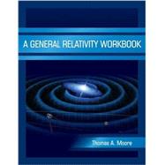 A General Relativity Workbook by Moore, Thomas A., 9781891389825
