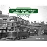 Lost Tramways of England: London South-East by Waller, Peter, 9781914079825