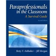 Paraprofessionals in the Classroom A Survival Guide by Ashbaker, Betty Y.; Morgan, Jill, 9780132659826