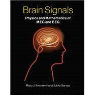 Brain Signals Physics and Mathematics of MEG and EEG by Ilmoniemi, Risto J.; Sarvas, Jukka, 9780262039826