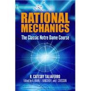 Rational Mechanics The Classic Notre Dame Course by Taliaferro, R. Catesby; Hahn, A.; Banchoff, T.; Crosson, F., 9780486499826