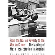 From the War on Poverty to the War on Crime by Hinton, Elizabeth, 9780674979826