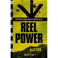 Reel Power Hollywood Cinema and American Supremacy by Alford, Matthew, 9780745329826