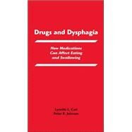 Drugs and Dysphagia : How Medications Can Affect Eating and Swallowing by Carl, Lynette L.; Johnson, Peter R., 9780890799826