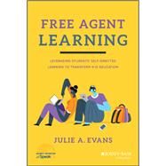 Free Agent Learning Leveraging Students' Self-Directed Learning to Transform K-12 Education by Evans, Julie A., 9781119789826